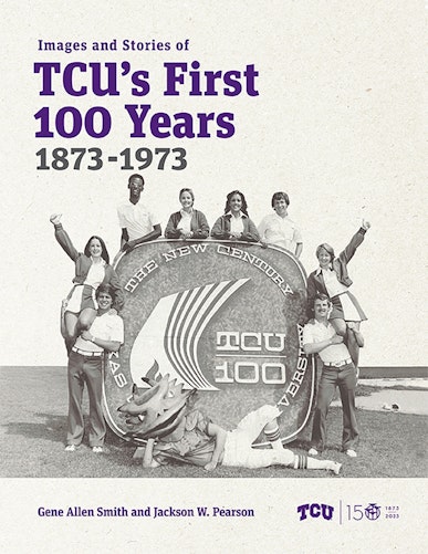 Images and Stories of TCU's First 100 Years, 1873-1973