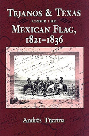 Tejanos and Texas under the Mexican Flag, 1821-1836