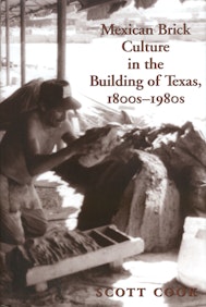 Mexican Brick Culture in the Building of Texas, 1800s-1980s