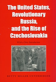 The United States, Revolutionary Russia, and the Rise of Czechoslovakia