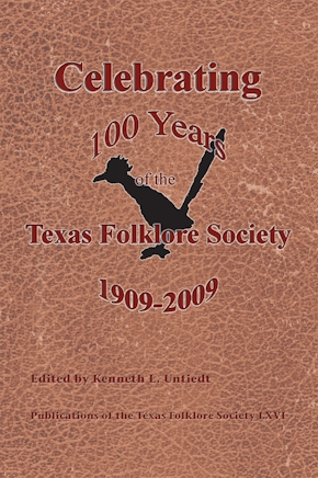 Celebrating 100 Years of the Texas Folklore Society, 1909–2009