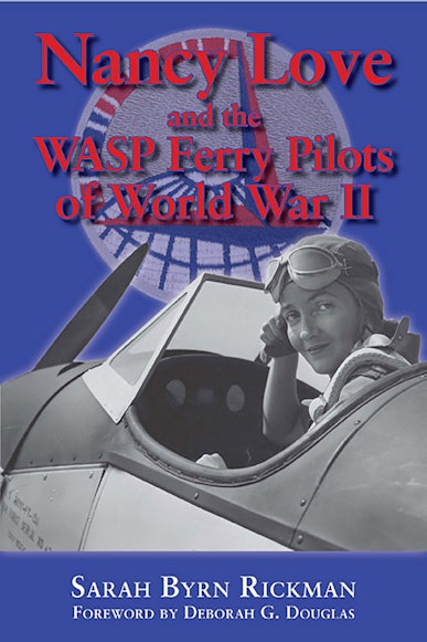 Nancy Love and the WASP Ferry Pilots of World War II