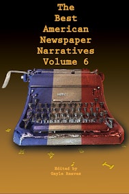 The Best American Newspaper Narratives, Volume 6