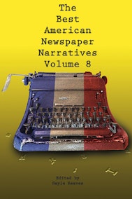 The Best American Newspaper Narratives, Volume 8