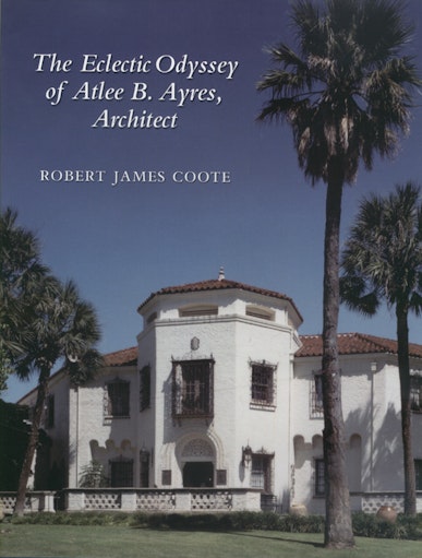Eclectic Odyssey of Atlee B. Ayres, Architect
