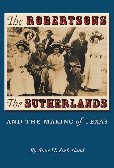 The Robertsons, the Sutherlands, and the Making of Texas