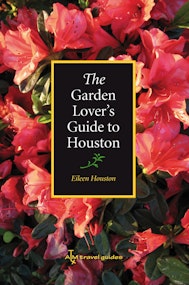 The Garden Lover’s Guide to Houston