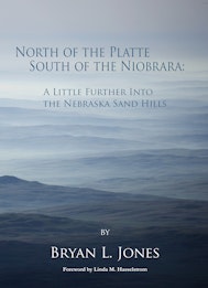 North of the Platte, South of the Niobrara: A Little Further into the Nebraska Sand Hills