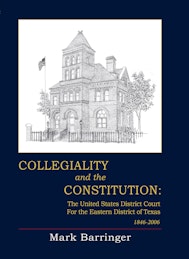 Collegiality and the Constitution: The Eastern District of Texas 1846 to 2006