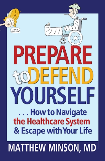 Prepare to Defend Yourself ... How to Navigate the Healthcare System and Escape with Your Life