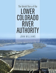 The Untold Story of the Lower Colorado River Authority