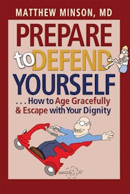 Prepare to Defend Yourself . . . How to Age Gracefully and Escape with Your Dignity