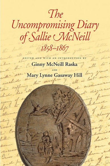 The Uncompromising Diary of Sallie McNeill, 1858-1867