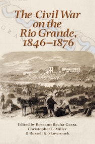 The Civil War on the Rio Grande, 1846–1876