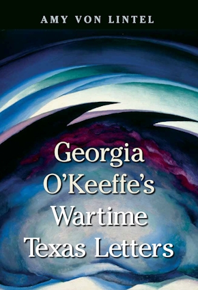 Georgia O'Keeffe's Wartime Texas Letters