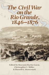 The Civil War on the Rio Grande, 1846–1876
