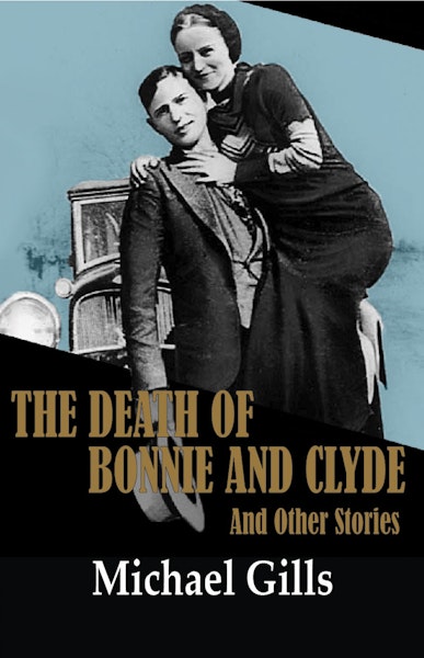 The Death of Bonnie and Clyde and Other Stories