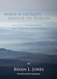 North of the Platte South of the Niobrara: A Little Further into the Nebraska Sand Hills